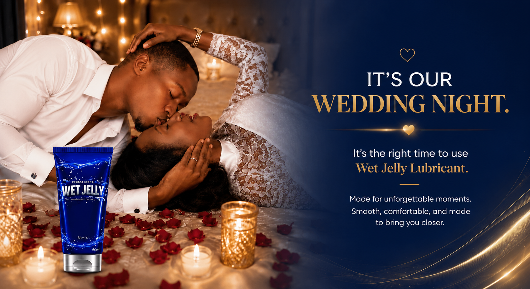 It's our wedding night — it's the right time to use Wet Jelly Lubricant. Made for unforgettable moments.